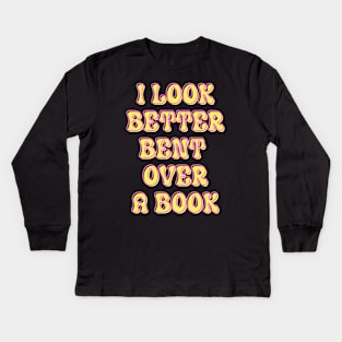 I Look Better Bent Over a Book Kids Long Sleeve T-Shirt